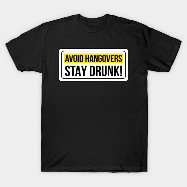 Avoid Hangovers Stay Drunk ! T-Shirt by NotSoGoodStudio